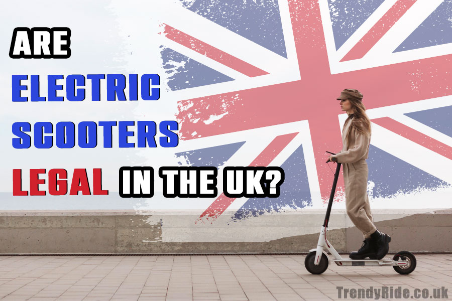 eScooters and the Law Are Electric Scooters Legal in the UK? Trendy