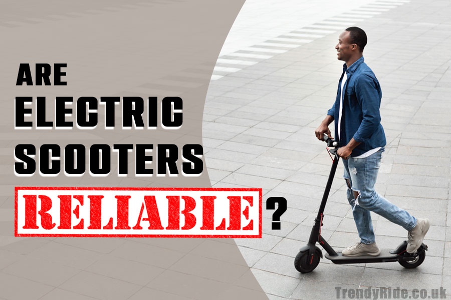 Are Electric Scooters Reliable? Trendy Ride Latest UK EV Products